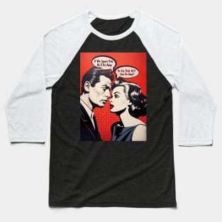 Pop Art Couple: Do You Think He'll Ever Go Away?  on a Dark Background Baseball T-Shirt